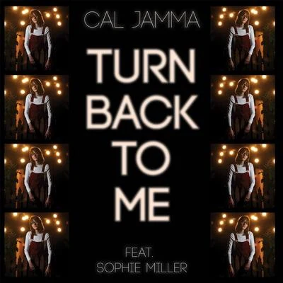 Cal Jamma/Sophie Miller Turn Back To Me