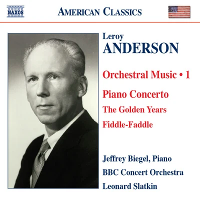 Leroy Anderson/Leonard Slatkin ANDERSON, L.: Orchestral Music, Vol. 1 - Piano Concerto in C MajorThe Golden YearsFiddle-Faddle