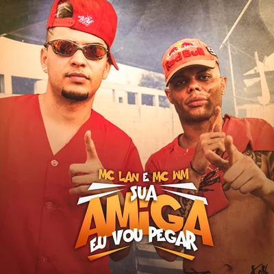 MC Lan/MC WM Sua amiga eu vou pegar