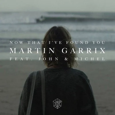 Martin Garrix/John Martin/Michel Zitron Now That Ive Found You