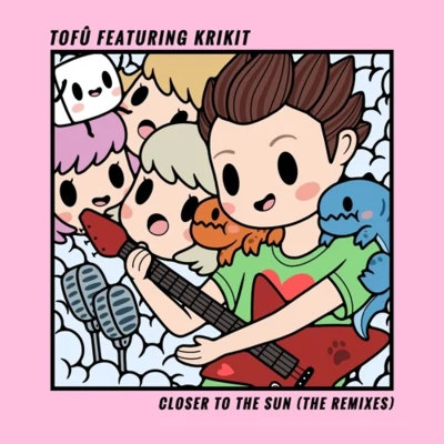 Tofu Closer To The Sun (The Remixes)