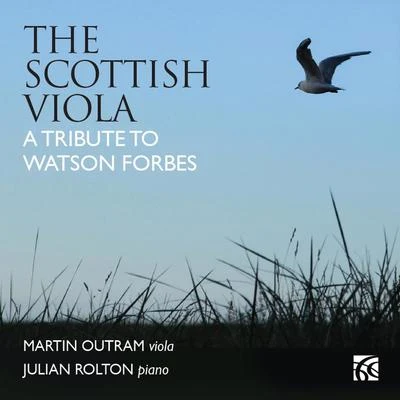 Martin Outram The Scottish Viola: A Tribute to Watson Forbes