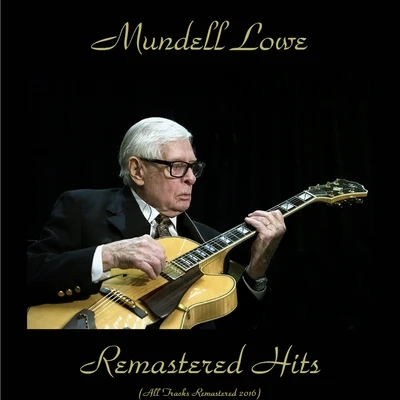 Mundell Lowe Remastered Hits (All Tracks Remastered 2016)