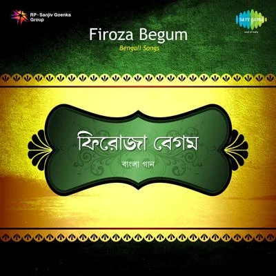 Firoza Begum Songs By Firoza Begum