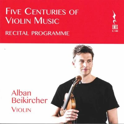 Alban Beikircher/Matteo Andreini/Fritz Kreisler/Francisco Javier Jauregui Five Centuries of Violin Music