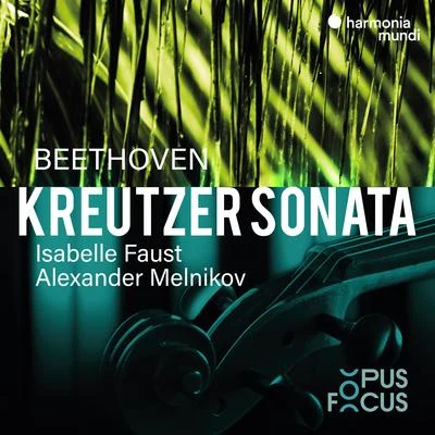 Alexander Melnikov/Isabelle Faust Beethoven: Violin Sonata No. 9 Kreutzer