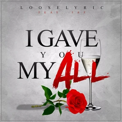 Looselyric I Gave You My All (feat. Jaz) - Single