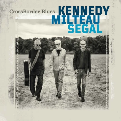 Harrison Kennedy/Jean-Jacques Milteau/Vincent Segal CrossBorder Blues