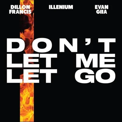 Dillon Francis/EVAN GIIA/ILLENIUM Don’t Let Me Let Go