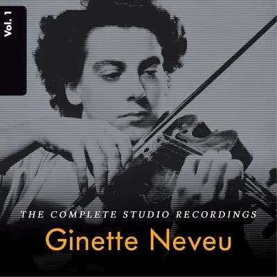 Ginette Neveu Ginette Neveu: The Complete Studio Recordings, Vol. 1