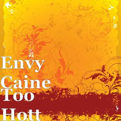 Envy Caine Too Hott