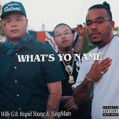 YungMain/$tupid Young/Willy G What's Yo Name (feat. $tupid Young & YungMain)