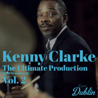 Kenny Clarke Oldies Selection: The Ultimate Production (2019 Remastered), Vol. 2