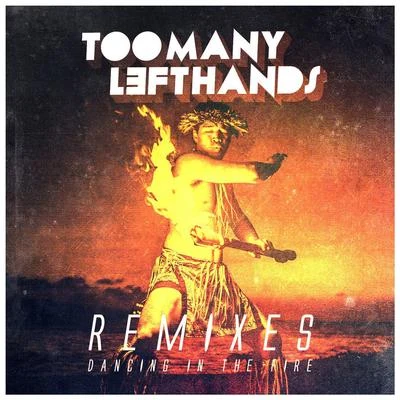 Toomanylefthands Dancing In The Fire (Remixes)