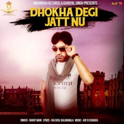 Ranjit Mani Dhokha Degi Jatt Ne