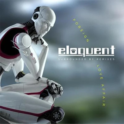 Eloquent Surrounded by Remixes: Foreign Love Affair