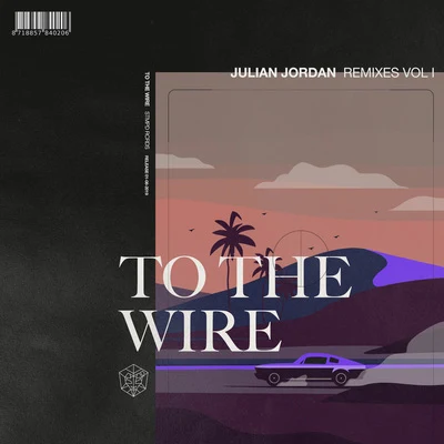 Julian Jordan To The Wire (Remixes Vol. 1)