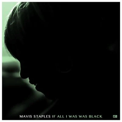 Mavis Staples If All I Was Was Black