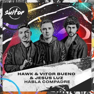 Hawk/Jesus Luz/Vitor Bueno Habla Compadre