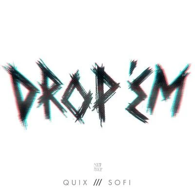 QUIX/SOFI DROP 'EM