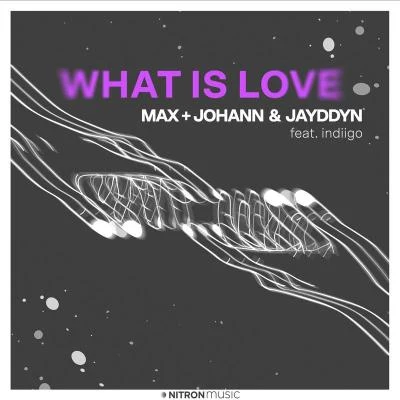 Jayddyn/Indiigo/Max + Johann What Is Love