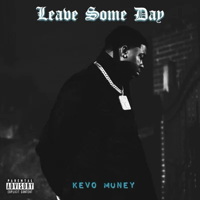 Kevo Muney Leave Some Day