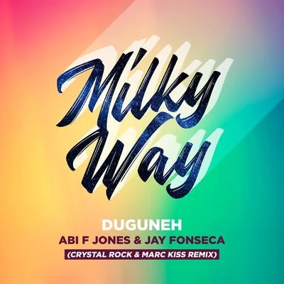 Jay Fonseca/Duguneh/Abi F Jones Milky Way (Crystal Rock & Marc Kiss Remix)