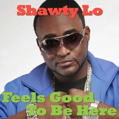 Shawty Lo Feels Good To Be Here