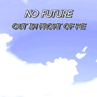 No Future Out In Front Of Me