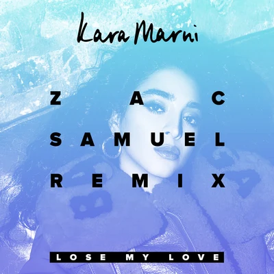 Kara Marni Lose My Love (Zac Samuel Remix)