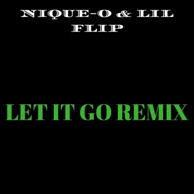 Nique-O/Lil Flip Let It Go (Remix) [feat. Lil Flip]