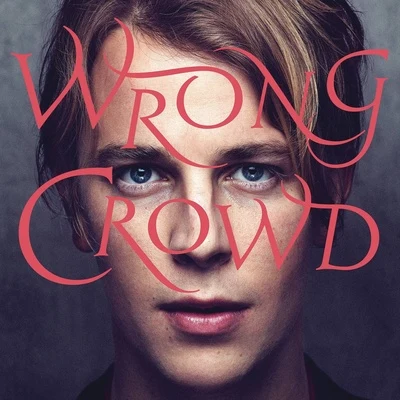 Tom Odell Wrong Crowd (Deluxe)