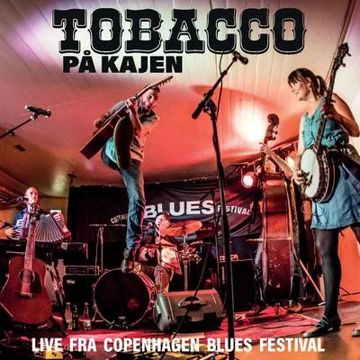 Tobacco TOBACCO på kajen - Live fra Copenhagen blues festival