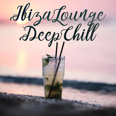 Ibiza Chill Out/#1 Hits Now/Deep House Lounge Ibiza Lounge Deep Chill – Sunset Chill Sessions, Summer Chilling, Rhythms of Deep Relaxation