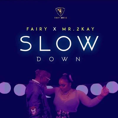 Mr. 2kay/Fairy Slow Down