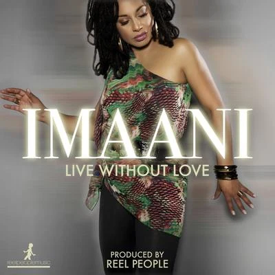 Imaani Live Without Love (Reel People Remixes)