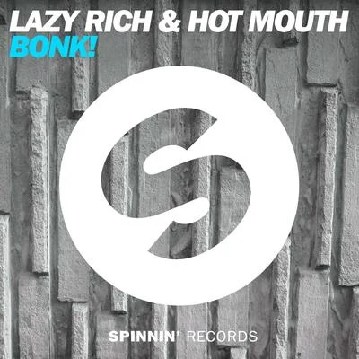 Hot Mouth/Lazy Rich BONK!