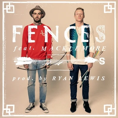 Fences/Macklemore &amp; Ryan Lewis Arrows