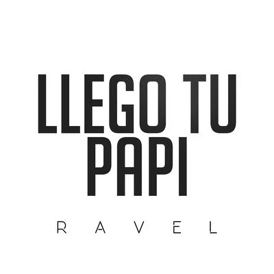 Ravel Llego Tu Papi