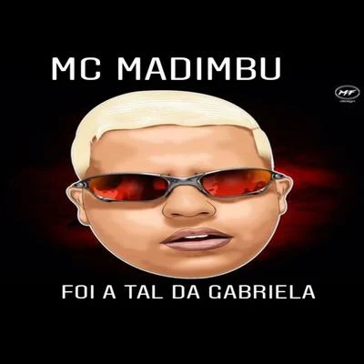 Mc Madimbu Foi a Tal da Gabriela