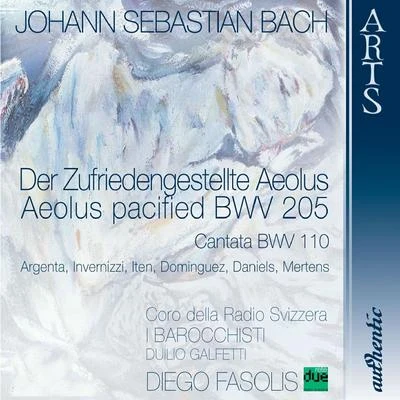 Charles Daniels/Rosa Dominguez/Roberta Invernizzi/Nancy Argenta/Klaus Mertens/Coro Della Radio Svizzera Bach: Cantata Der Zufriedengestellte Aeolus, BWV 205 & Cantata Unser Mund sei voll Lachens, BWV 110