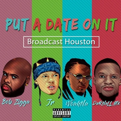 JR./Broadcast Houston/Woahna/Darnell Htx/Bob Zigga Put a Date on It (feat. Bob Zigga, Woahna & Jr.)