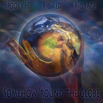 Big Red/Spooky H/Big Sage Somehow round the Globe (feat. Big Red & Big Sage)