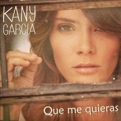 Kany García Que Me Quieras