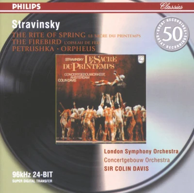 London Symphony Orchestra/Igor Stravinsky/Sir Colin Davis/Royal Concertgebouw Orchestra Stravinsky: Petrushka; The Firebird; The Rite of Spring; Orpheus