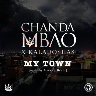 Kaladoshas/Chanda Mbao My Town (feat. Kaladoshas)