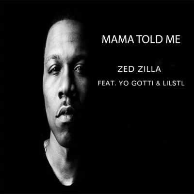 Zed Zilla Mama Told Me (feat. Yo Gotti & LilStl)