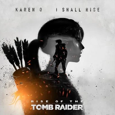 Karen O I Shall Rise (From Rise of the Tomb Raider)