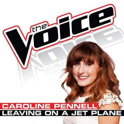 Caroline Pennell Leaving On a Jet Plane (The Voice Performance)