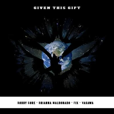 Bobby Gore Given This Gift (feat. Brianna Maldonado, Fix & Vasawa)